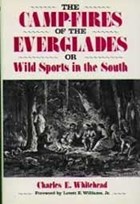 The Camp-Fires Of The Everglades: Or Wild Sports In The South | Charles E. Whitehead | 