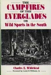 The Camp-Fires Of The Everglades: Or Wild Sports In The South | Charles E. Whitehead | 