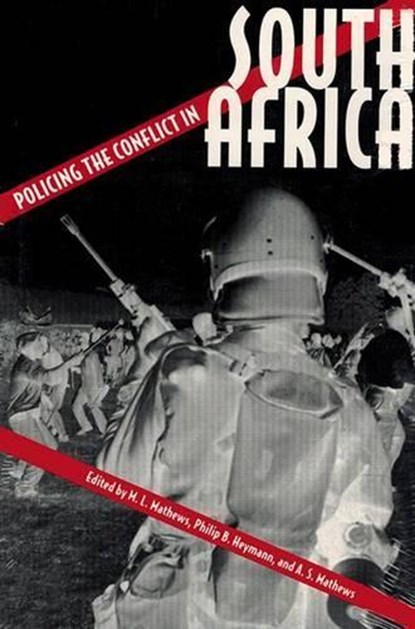 Policing the Conflict in South Africa, M.L. MATHEWS ; ETC. ; PHILIP B. HEYMANN (JAMES BARR AMES PROFESSOR OF LAW,  Harvard Law School, USA) ; A.S. Mathews (James Scott Wylie Professor of Law, University of Natal, Pietermaritzburg, South Africa) - Gebonden - 9780813012247