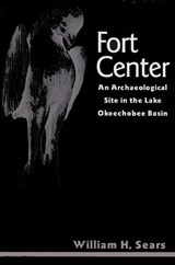 Fort Center - SEARS,  William H. ; Sears, Elsie O'R ; Steinen, Karl T. - 9780813012988