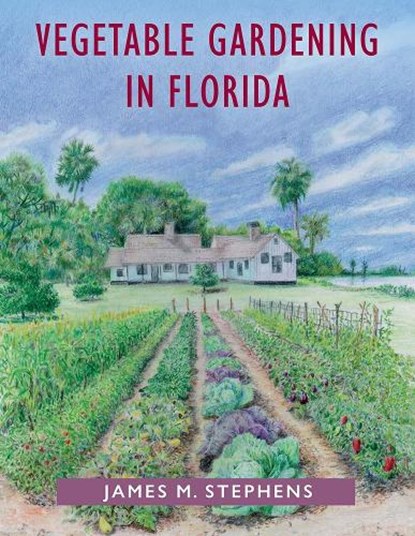 Vegetable Gardening in Florida, James M. Stephens - Paperback - 9780813016740