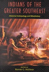 Indians of the Greater Southeast - MCEWAN,  Bonnie G. - 9780813020860