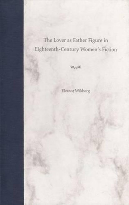 The Lover As Father Figure in Eighteenth-Century Women's Fiction, WIKBORG,  Eleanor - Gebonden - 9780813024530