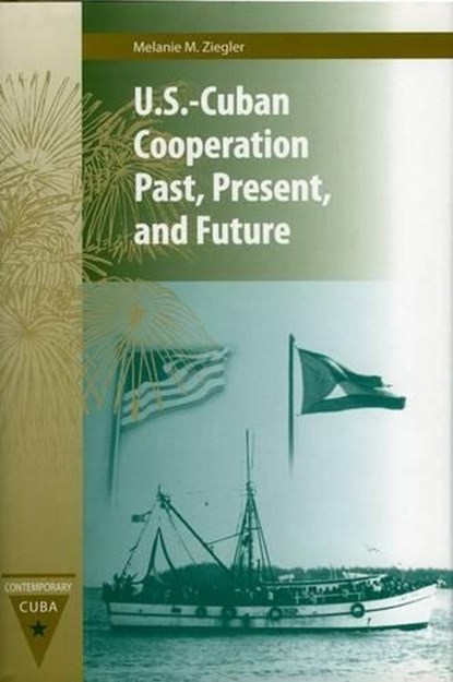 U.S.-Cuban Cooperation Past, Present, and Future, Melanie M. Ziegler - Gebonden - 9780813030876