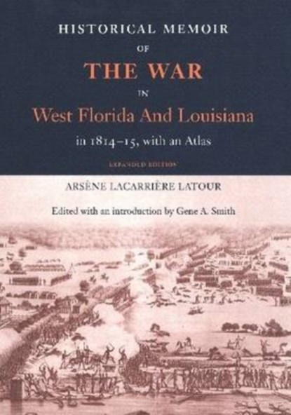 Historical Memoir of the War in West Florida and Louisiana in 1814-15 with an Atlas, Arsene LaCarriere Latour - Paperback - 9780813033358