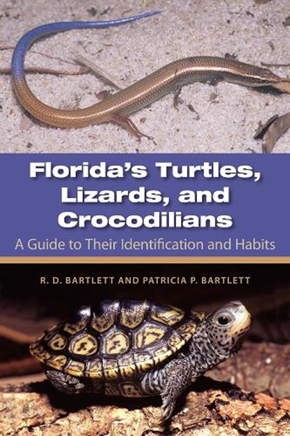 Florida's Turtles, Lizards, and Crocodilians, Richard D. Bartlett ; Patricia Bartlett - Gebonden - 9780813036687