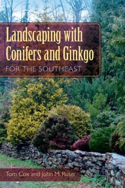 Landscaping with Conifers and Ginkgo for the Southeast, Tom Cox ; John M. Ruter - Paperback - 9780813042480