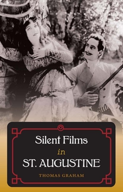 Silent Films in St. Augustine, Thomas Graham - Gebonden - 9780813054537