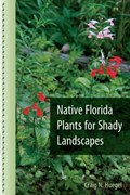 Native Florida Plants for Shady Landscapes | Craig N. Huegel | 