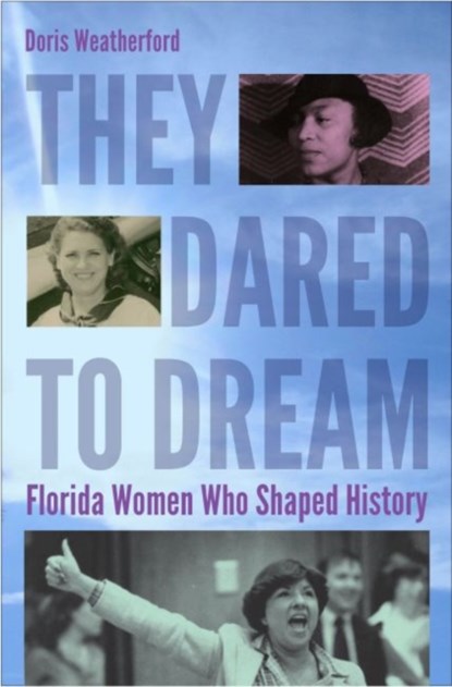 They Dared to Dream, Doris Weatherford ; Inc. Florida Commission on the Status of Women Foundation - Gebonden - 9780813060606