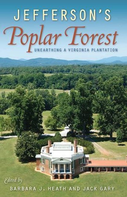 Jefferson's Poplar Forest, Barbara Heath ; Jack Gary - Paperback - 9780813062990