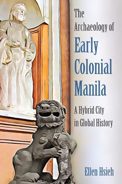 The Archaeology of Early Colonial Manila, Ellen Hsieh - Gebonden - 9780813079219