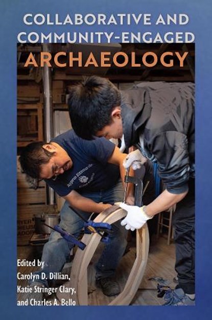 Collaborative and Community-Engaged Archaeology, Carolyn D. Dillian ; Katie Stringer Clary ; Charles A. Bello - Gebonden - 9780813079462