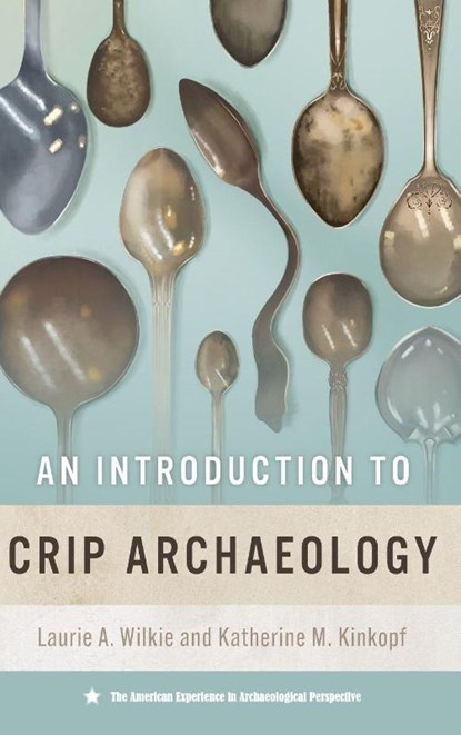 An Introduction to Crip Archaeology, Laurie A. Wilkie ; Katherine M. Kinkopf - Gebonden - 9780813079554