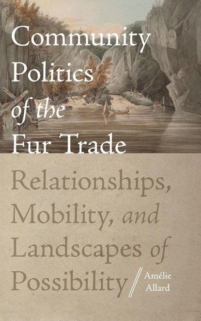 Community Politics of the Fur Trade, Amelie Allard - Gebonden - 9780813079561