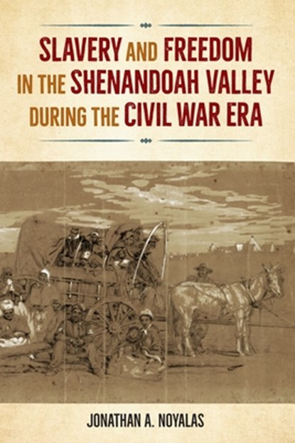 Slavery and Freedom in the Shenandoah Valley During the Civil War Era, Jonathan A. Noyalas - Paperback - 9780813080000