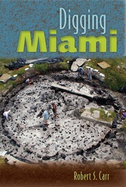 Digging Miami, Robert S. Carr - Paperback - 9780813080055