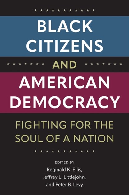 Black Citizens and American Democracy, Reginald K. Ellis ; Jeffrey L. Littlejohn ; Peter B. Levy - Paperback - 9780813080987