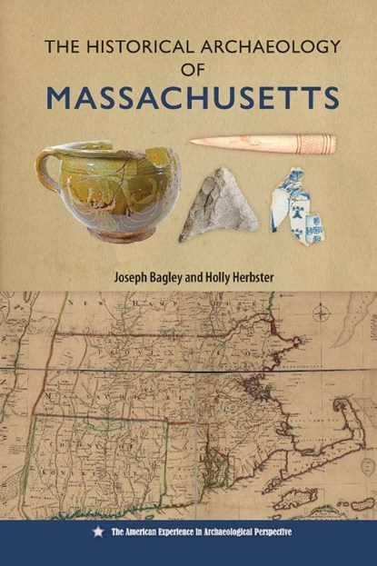 The Historical Archaeology of Massachusetts, Joseph Bagley ; Holly Herbster - Paperback - 9780813081298