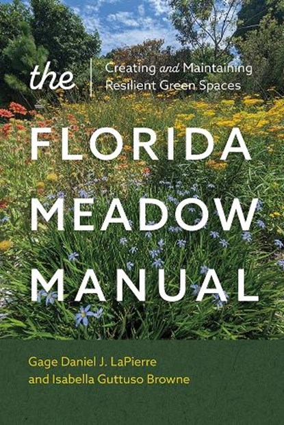 The Florida Meadow Manual, Gage Daniel J. LaPierre ; Isabella Guttuso Browne - Paperback - 9780813081557