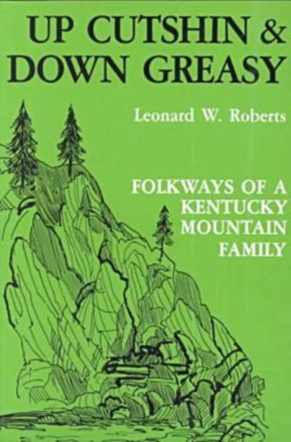 Up Cutshin and Down Greasy, Leonard W. Roberts - Paperback - 9780813101767