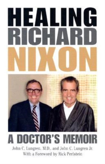 Healing Richard Nixon, John C. Lungren ; John C Lungren - Gebonden - 9780813122748