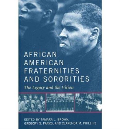 African American Fraternities and Sororities, Tamara L. Brown ; Gregory S. Parks ; Clarenda M. Phillips - Paperback - 9780813129655
