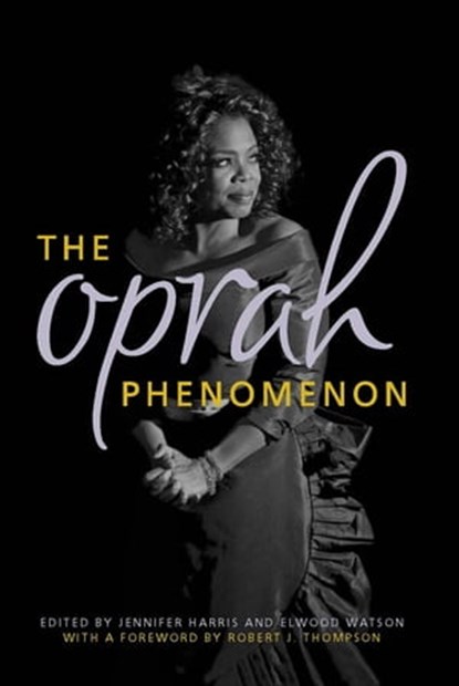 The Oprah Phenomenon, Jennifer Harris ; Elwood Watson - Ebook - 9780813137094