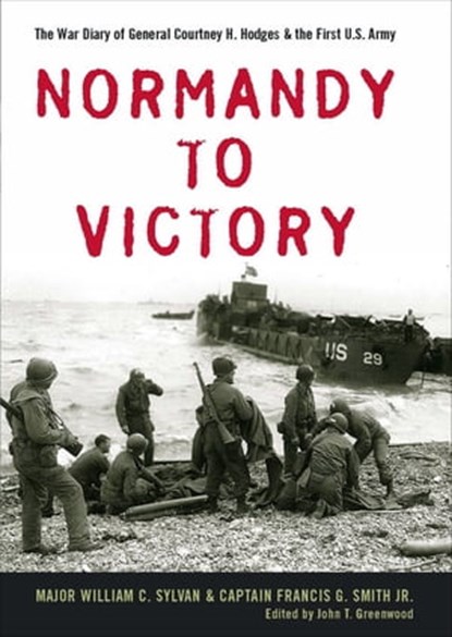 Normandy to Victory, William C. Sylvan ; Francis G. Smith - Ebook - 9780813138664