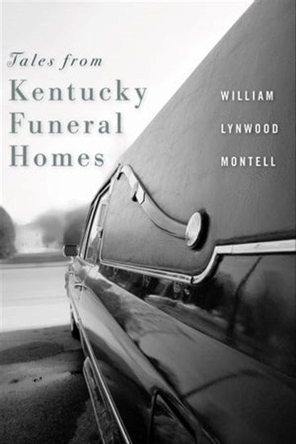Tales from Kentucky Funeral Homes, William Lynwood Montell - Ebook - 9780813139432