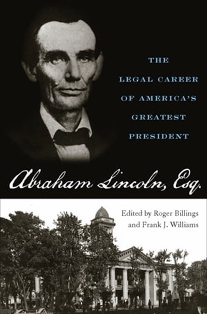 Abraham Lincoln, Esq., Roger Billings ; Frank J. Williams - Ebook - 9780813139937