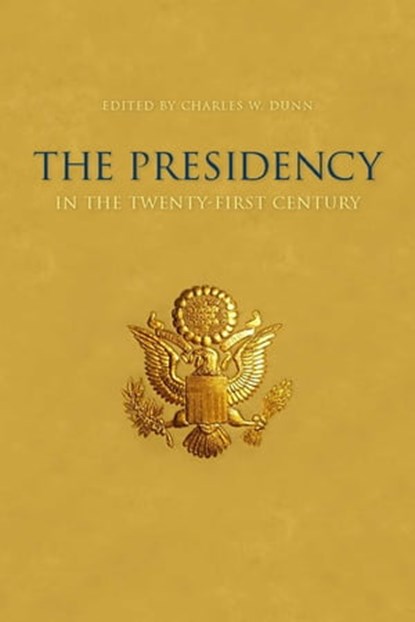 The Presidency in the Twenty-First Century, Charles W. Dunn - Ebook - 9780813140162
