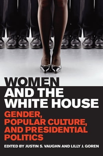 Women and the White House, Justin S. Vaughn ; Lilly J. Goren - Ebook - 9780813141022