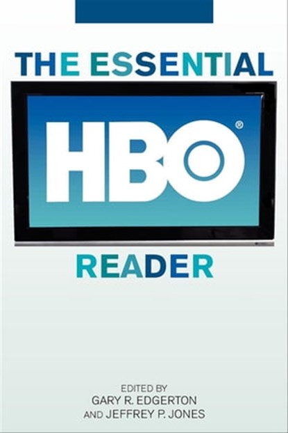The Essential HBO Reader, Gary R. Edgerton ; Jeffrey P. Jones - Ebook - 9780813143729