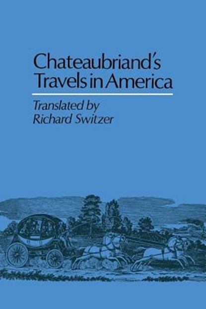 Chateaubriand's Travels in America, Francois-Rene de Chateaubriand ; Richard Switzer - Paperback - 9780813155005