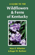A Guide to the Wildflowers and Ferns of Kentucky | Wharton, Mary E. ; Barbour, Roger W. | 