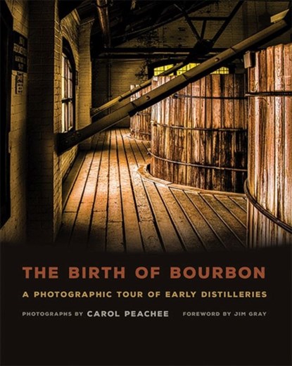 The Birth of Bourbon, Carol Peachee ; Jim Gray - Gebonden - 9780813165547