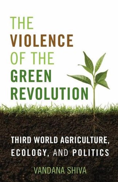 The Violence of the Green Revolution: Third World Agriculture, Ecology, and Politics, Vandana Shiva - Paperback - 9780813166544