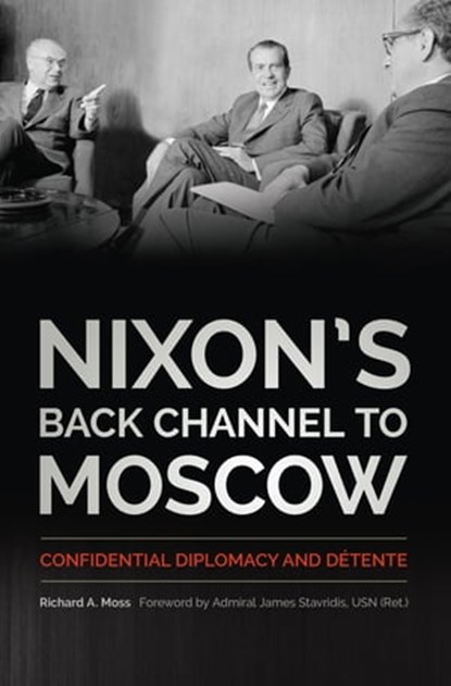 Nixon's Back Channel to Moscow, Richard A. Moss - Ebook - 9780813167893