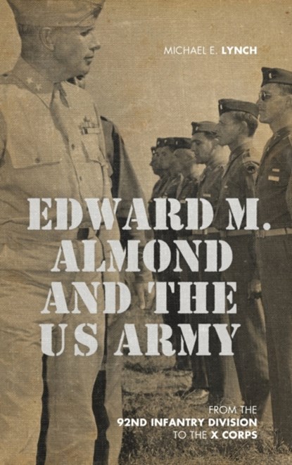 Edward M. Almond and the US Army, Michael E. Lynch - Gebonden - 9780813177984