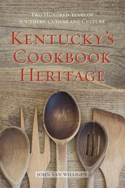 Kentucky's Cookbook Heritage, John van Willigen - Paperback - 9780813178493