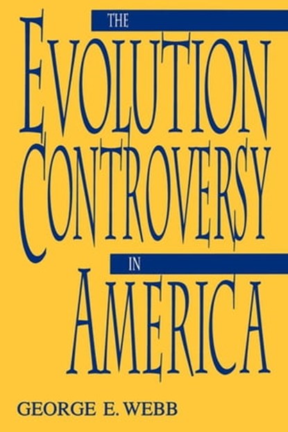 The Evolution Controversy in America, George E. Webb - Ebook - 9780813182728