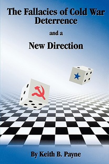 The Fallacies of Cold War Deterrence and a New Direction, Keith B. Payne - Paperback - 9780813190150