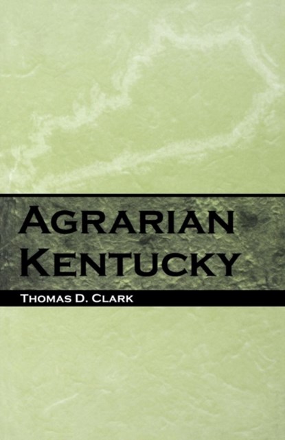 Agrarian Kentucky, Thomas D. Clark - Paperback - 9780813190525