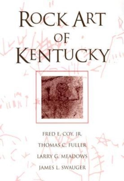 Rock Art Of Kentucky, FRED E.,  Jr. Coy ; Thomas C. Fuller ; Larry G. Meadows ; James F. Swauger - Paperback - 9780813190853