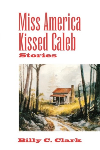 Miss America Kissed Caleb, Billy C. Clark - Paperback - 9780813191386