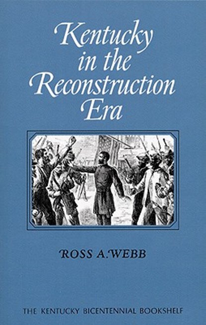 Kentucky in the Reconstruction Era, Ross A. Webb - Paperback - 9780813193151