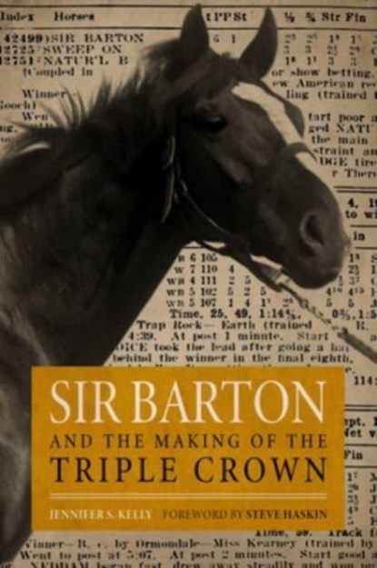 Sir Barton and the Making of the Triple Crown, Jennifer S Kelly ; Steve Haskin - Paperback - 9780813197401