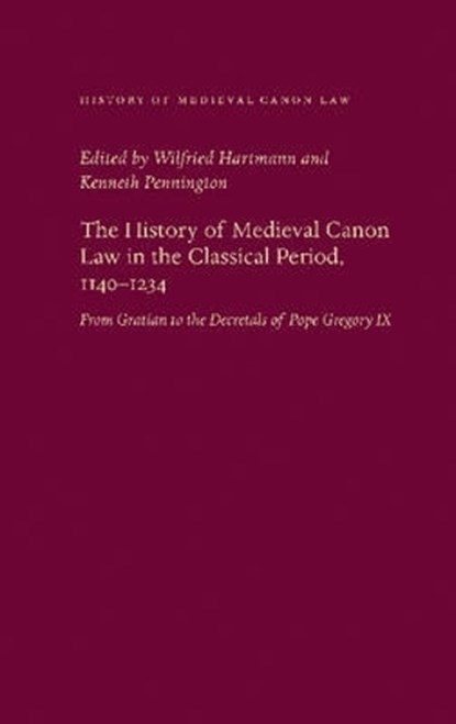 The History of Medieval Canon Law in the Classical Period, 1140-1234, Wilfried Hartmann ; Kenneth Pennington - Gebonden - 9780813214917