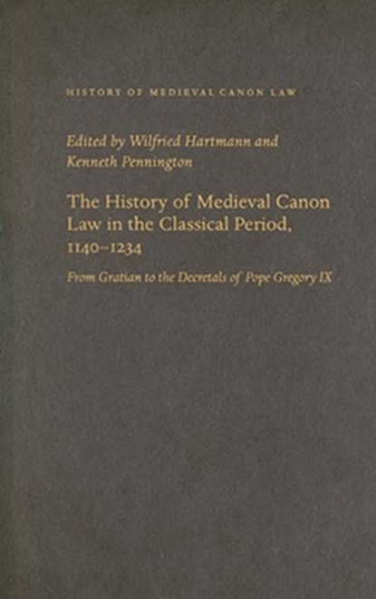 The History of Medieval Canon Law in the Classical Period, 1140-1234, Wilfried Hartmann ; Kenneth Pennington - Gebonden - 9780813214917